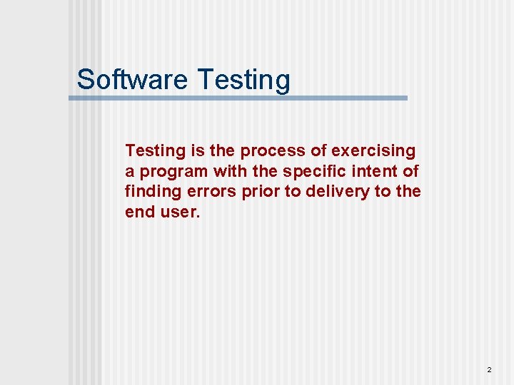 Software Testing is the process of exercising a program with the specific intent of