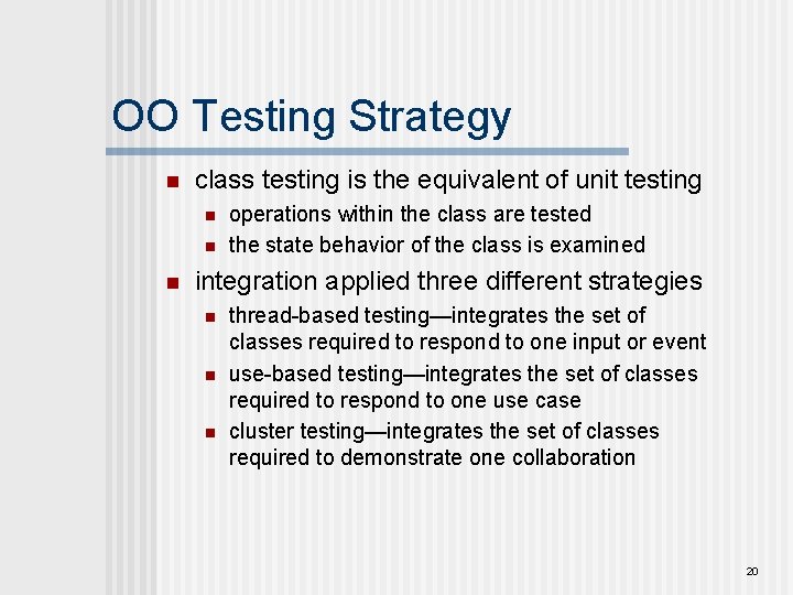 OO Testing Strategy n class testing is the equivalent of unit testing n n