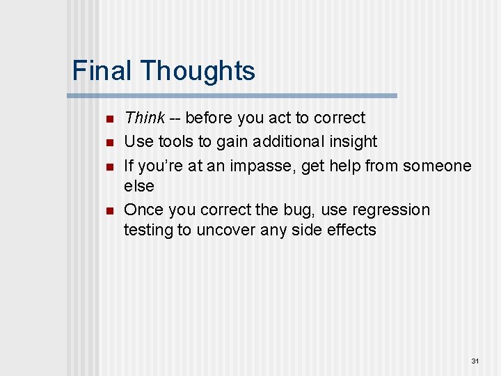 Final Thoughts n n Think -- before you act to correct Use tools to