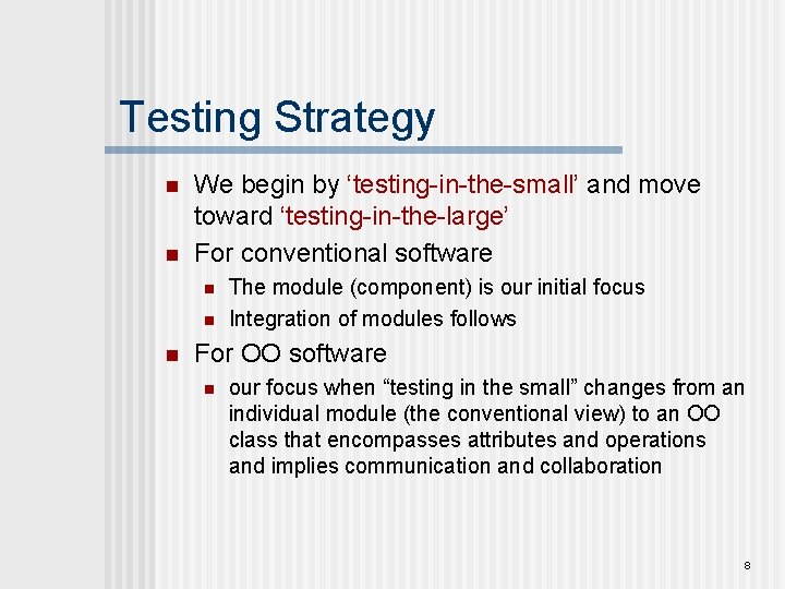 Testing Strategy n n We begin by ‘testing-in-the-small’ and move toward ‘testing-in-the-large’ For conventional