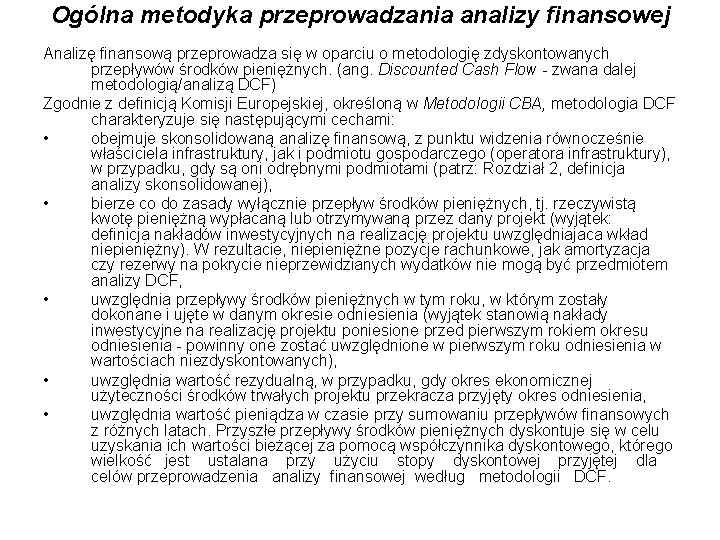 Ogólna metodyka przeprowadzania analizy finansowej Analizę finansową przeprowadza się w oparciu o metodologię zdyskontowanych
