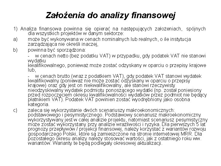 Założenia do analizy finansowej 1) Analiza finansowa powinna się opierać na następujących założeniach, spójnych