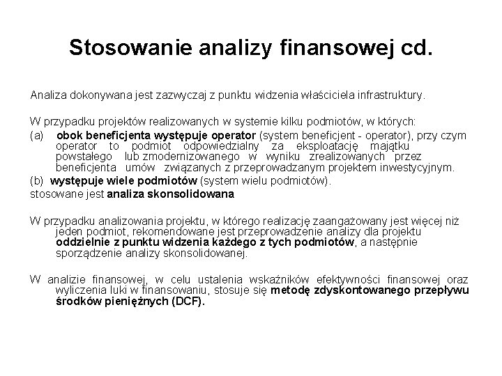 Stosowanie analizy finansowej cd. Analiza dokonywana jest zazwyczaj z punktu widzenia właściciela infrastruktury. W