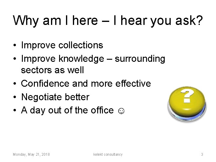 Why am I here – I hear you ask? • Improve collections • Improve