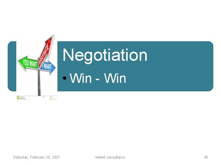 Negotiation • Win - Win Saturday, February 20, 2021 kelekt consultancy 39 