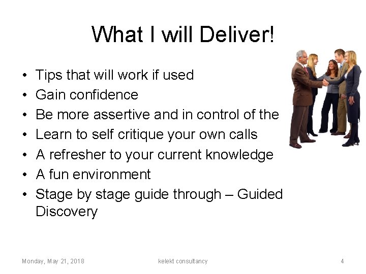 What I will Deliver! • • Tips that will work if used Gain confidence