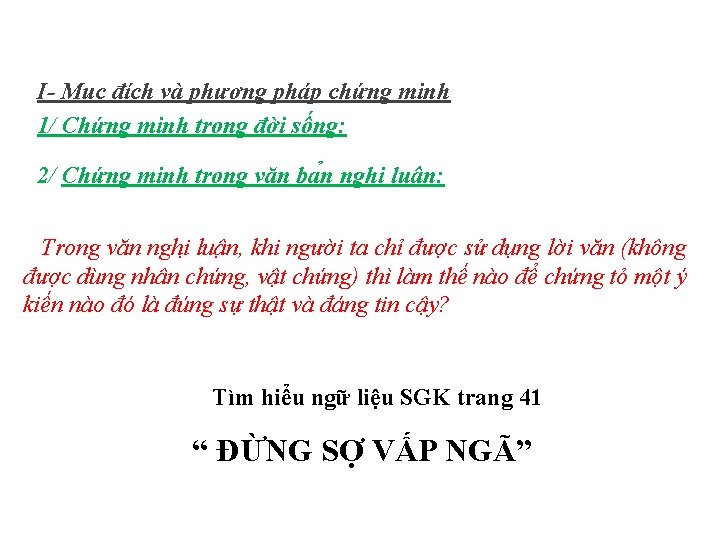 I- Mục đích và phương pháp chứng minh 1/ Chứng minh trong đời sống: