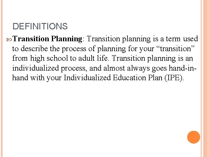 DEFINITIONS Transition Planning: Transition planning is a term used to describe the process of