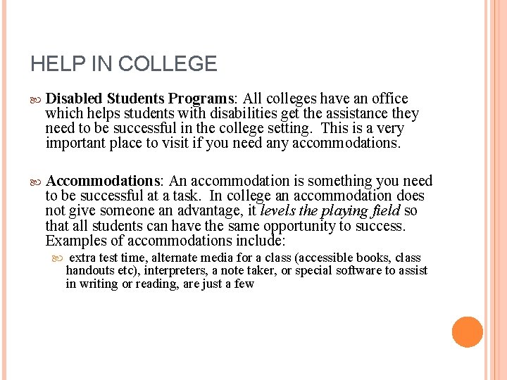 HELP IN COLLEGE Disabled Students Programs: All colleges have an office which helps students HELP IN COLLEGE Disabled Students Programs: All colleges have an office which helps students