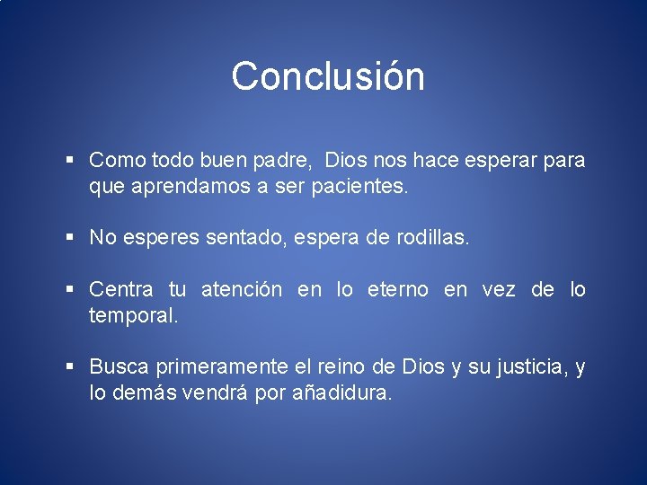  Conclusión § Como todo buen padre, Dios nos hace esperar para que aprendamos