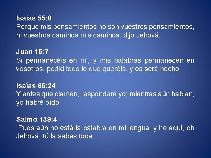 Isaias 55: 8 Porque mis pensamientos no son vuestros pensamientos, ni vuestros caminos mis