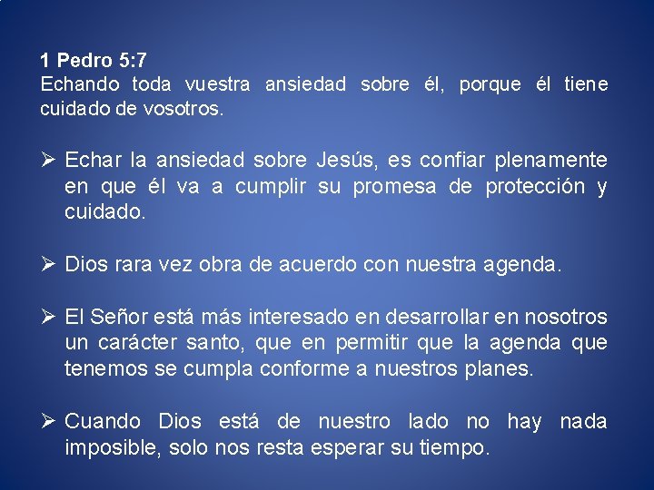 1 Pedro 5: 7 Echando toda vuestra ansiedad sobre él, porque él tiene cuidado