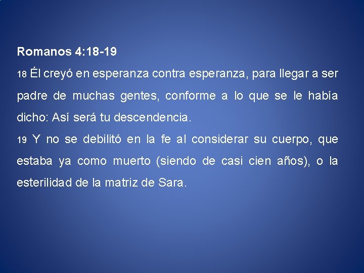 Romanos 4: 18 -19 18 Él creyó en esperanza contra esperanza, para llegar a