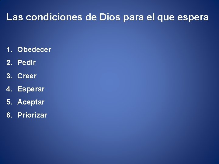 Las condiciones de Dios para el que espera 1. Obedecer 2. Pedir 3. Creer
