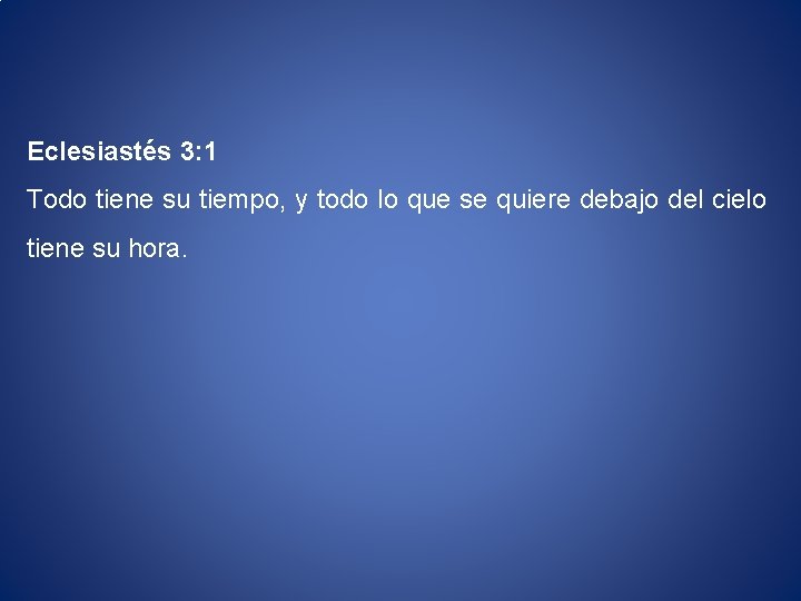 Eclesiastés 3: 1 Todo tiene su tiempo, y todo lo que se quiere debajo
