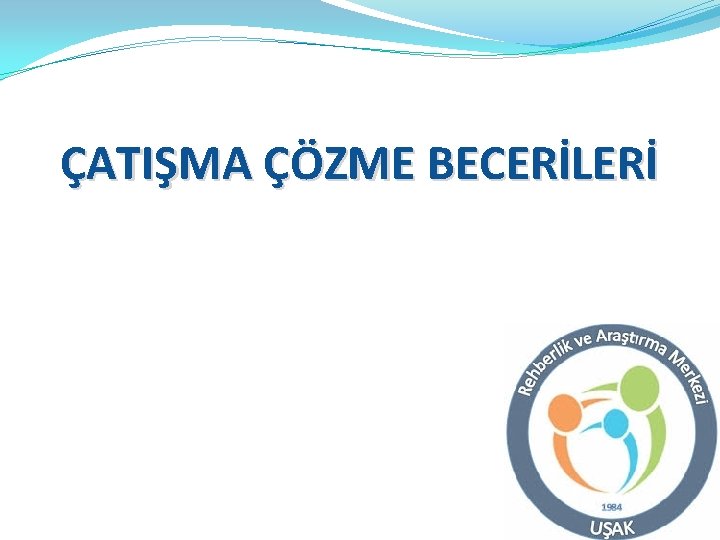 ÇATIŞMA ÇÖZME BECERİLERİ 