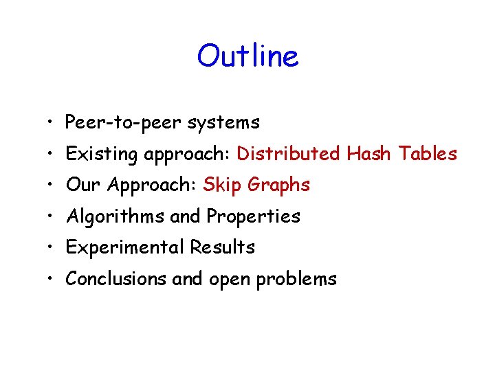 Outline • Peer-to-peer systems • Existing approach: Distributed Hash Tables • Our Approach: Skip