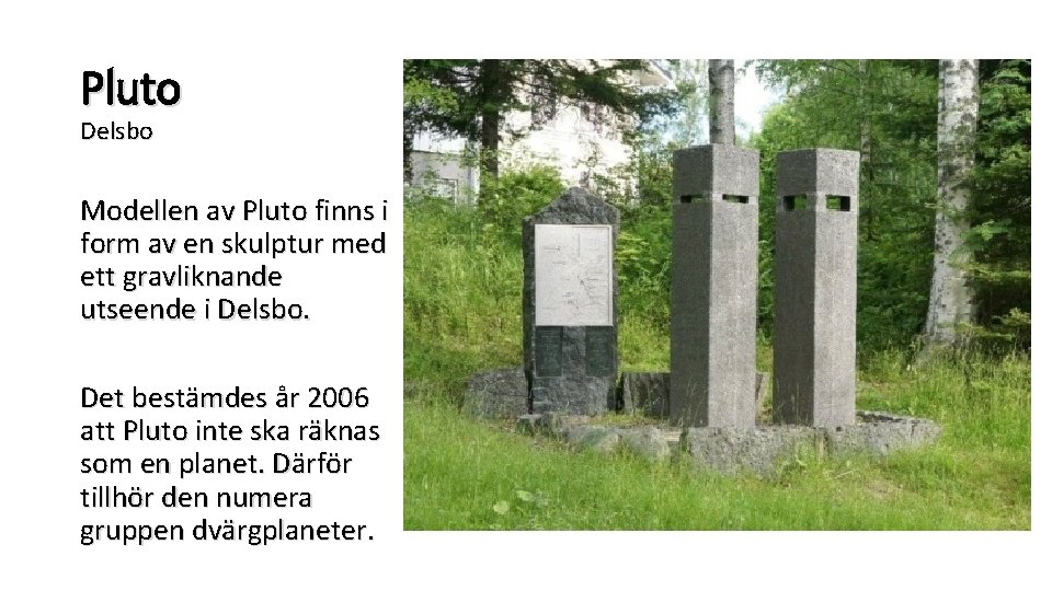 Pluto Delsbo Modellen av Pluto finns i form av en skulptur med ett gravliknande