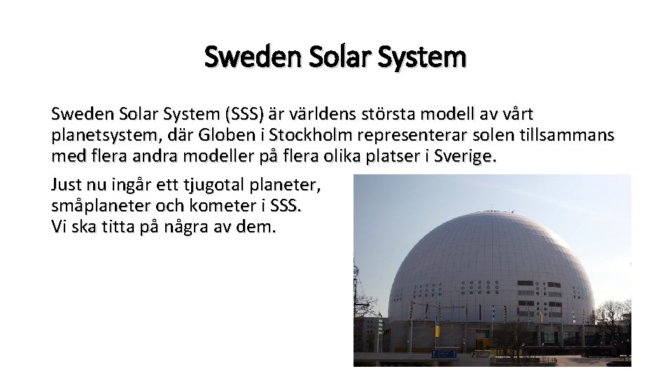 Sweden Solar System (SSS) är världens största modell av vårt planetsystem, där Globen i