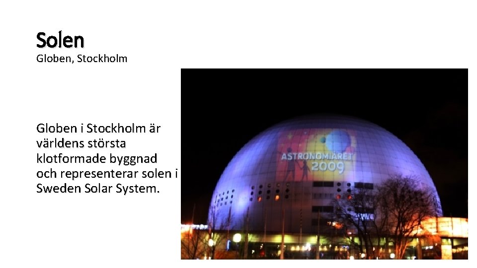 Solen Globen, Stockholm Globen i Stockholm är världens största klotformade byggnad och representerar solen