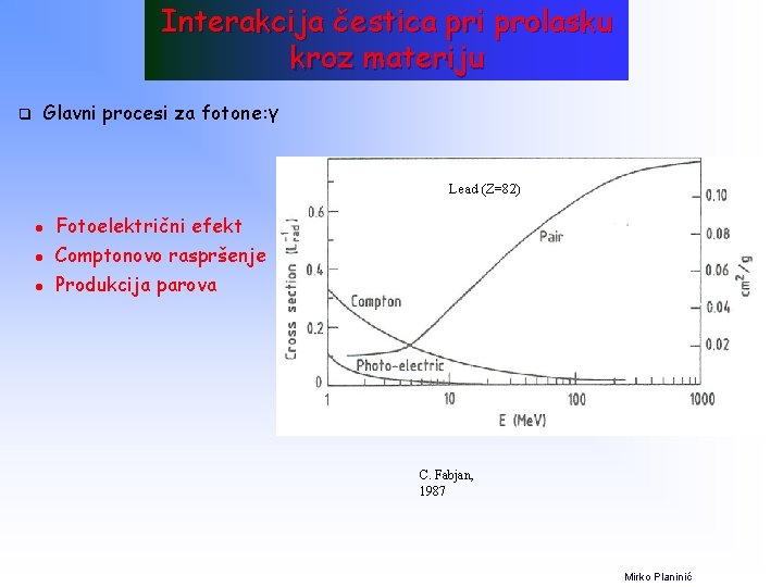 Interakcija čestica pri prolasku kroz materiju q Glavni procesi za fotone: γ Lead (Z=82)