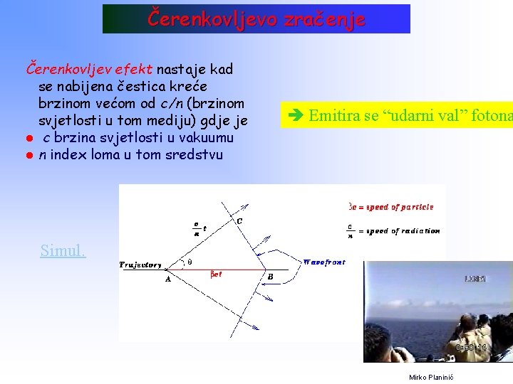 Čerenkovljevo zračenje Čerenkovljev efekt nastaje kad se nabijena čestica kreće brzinom većom od c/n