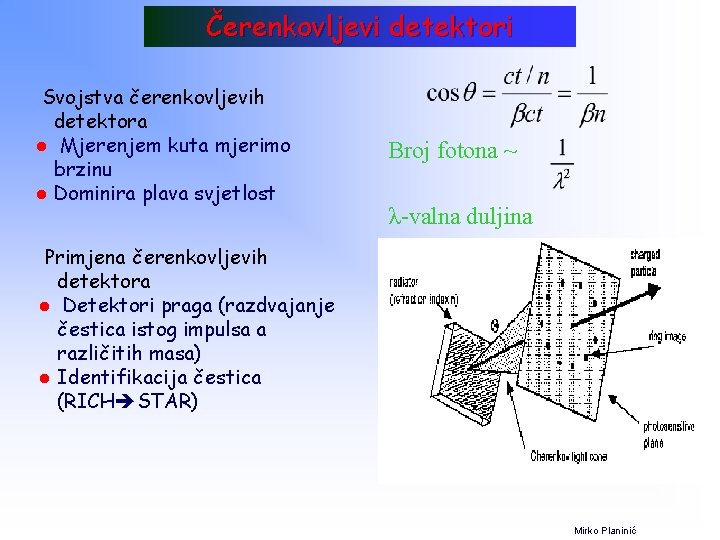 Čerenkovljevi detektori Svojstva čerenkovljevih detektora l Mjerenjem kuta mjerimo brzinu l Dominira plava svjetlost