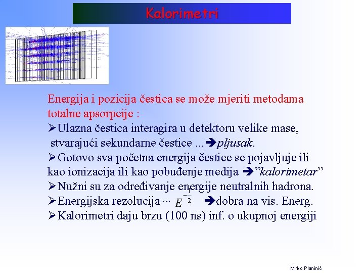 Kalorimetri Energija i pozicija čestica se može mjeriti metodama totalne apsorpcije : ØUlazna čestica