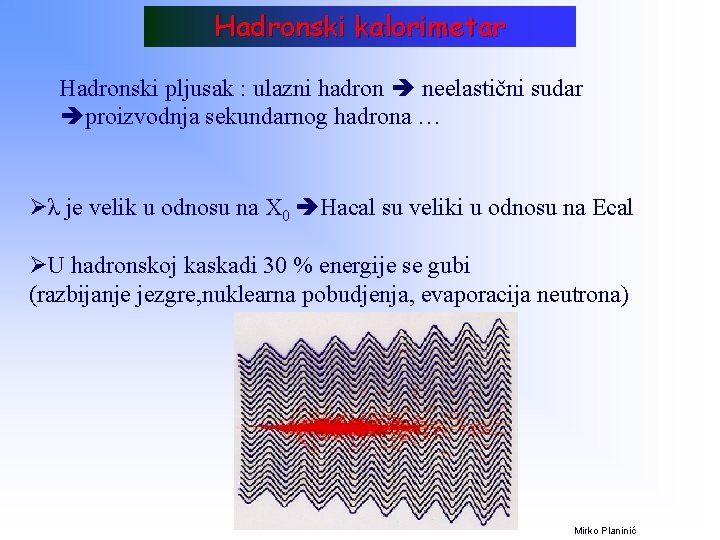 Hadronski kalorimetar Hadronski pljusak : ulazni hadron neelastični sudar proizvodnja sekundarnog hadrona … Øλ