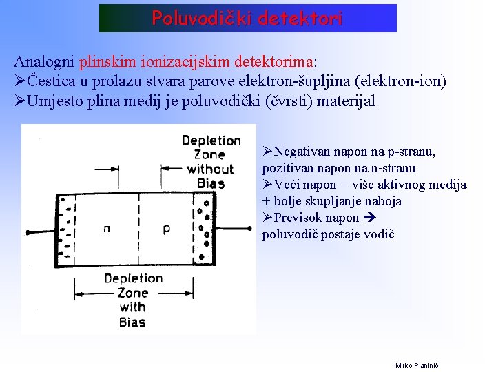 Poluvodički detektori Analogni plinskim ionizacijskim detektorima: ØČestica u prolazu stvara parove elektron-šupljina (elektron-ion) ØUmjesto