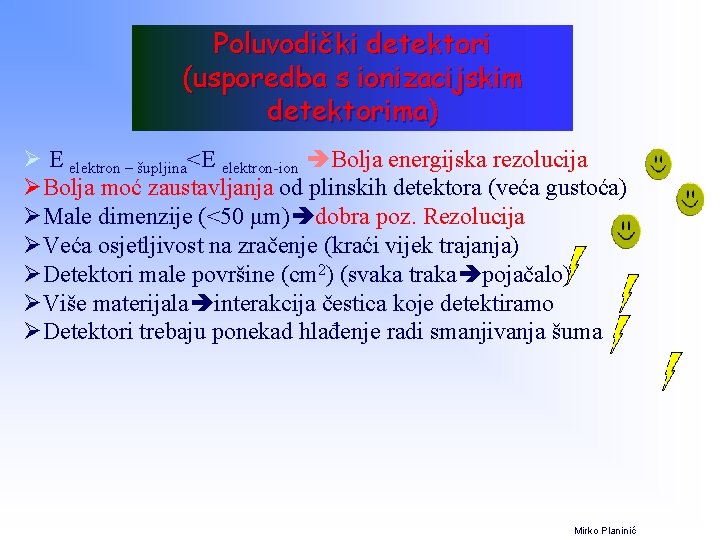 Poluvodički detektori (usporedba s ionizacijskim detektorima) Ø E elektron – šupljina<E elektron-ion Bolja energijska