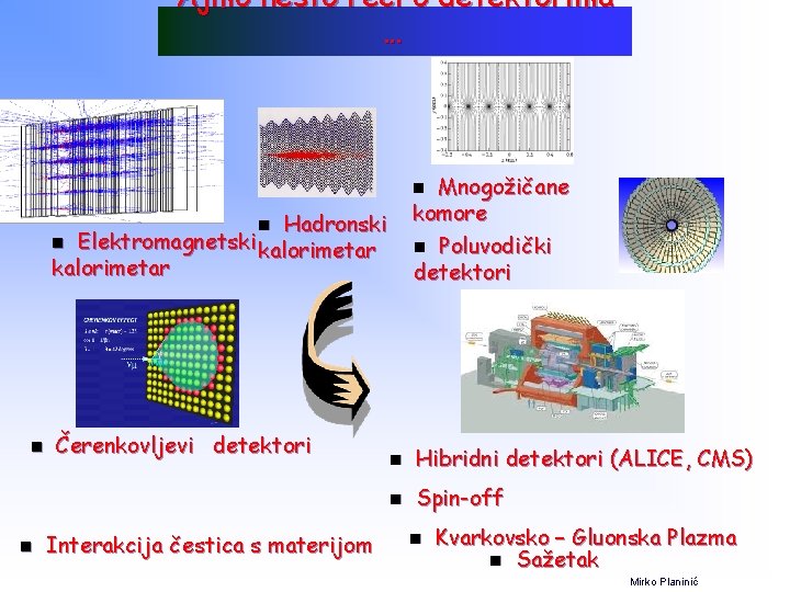 Ajmo nešto reći o detektorima. . . Mnogožičane komore n Poluvodički detektori n Hadronski