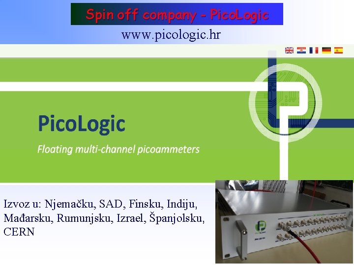 Spin off company - Pico. Logic www. picologic. hr Izvoz u: Njemačku, SAD, Finsku,