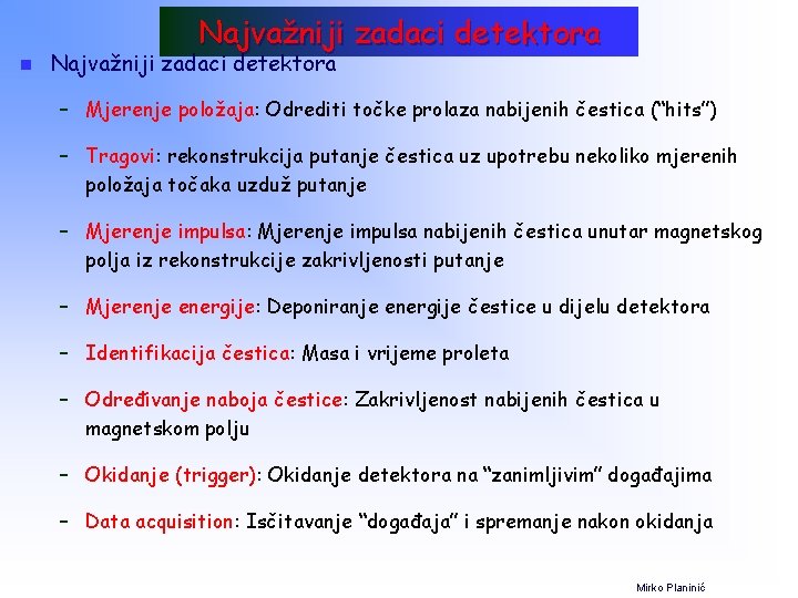 Najvažniji zadaci detektora n Najvažniji zadaci detektora – Mjerenje položaja: Odrediti točke prolaza nabijenih