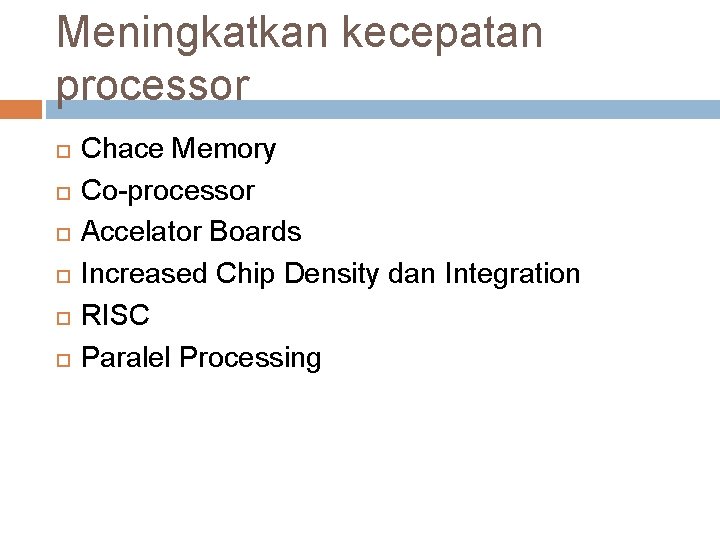 Meningkatkan kecepatan processor Chace Memory Co-processor Accelator Boards Increased Chip Density dan Integration RISC