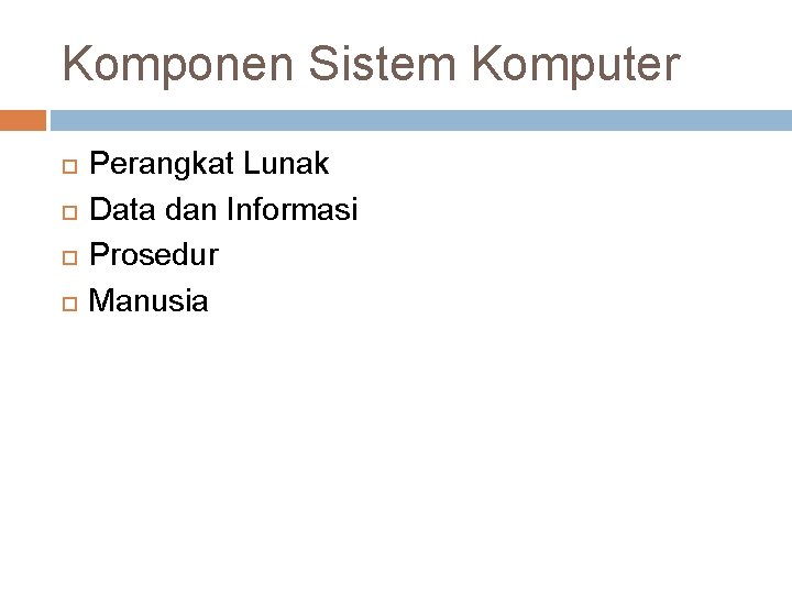 Komponen Sistem Komputer Perangkat Lunak Data dan Informasi Prosedur Manusia 