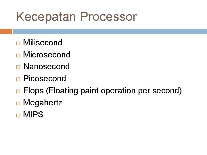 Kecepatan Processor Milisecond Microsecond Nanosecond Picosecond Flops (Floating paint operation per second) Megahertz MIPS