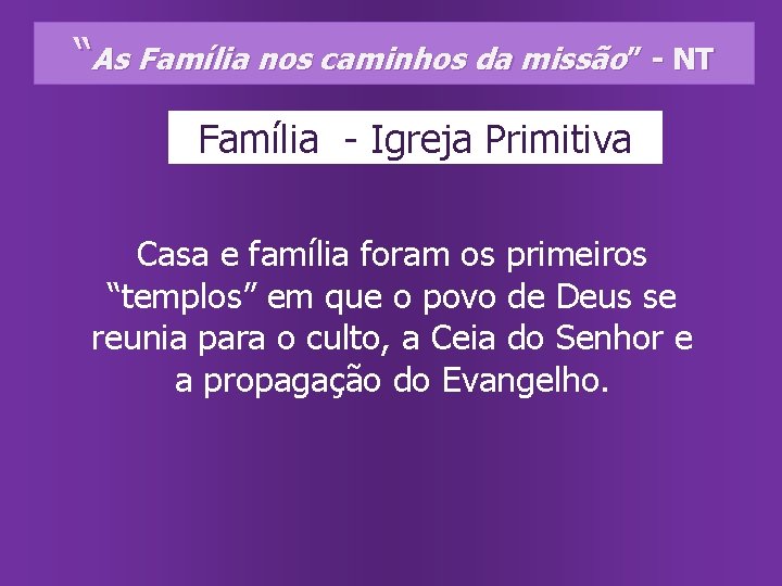 “As Família nos caminhos da missão” - NT Família - Igreja Primitiva Casa e