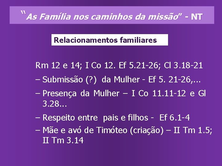 “As Família nos caminhos da missão” - NT Relacionamentos familiares Rm 12 e 14;