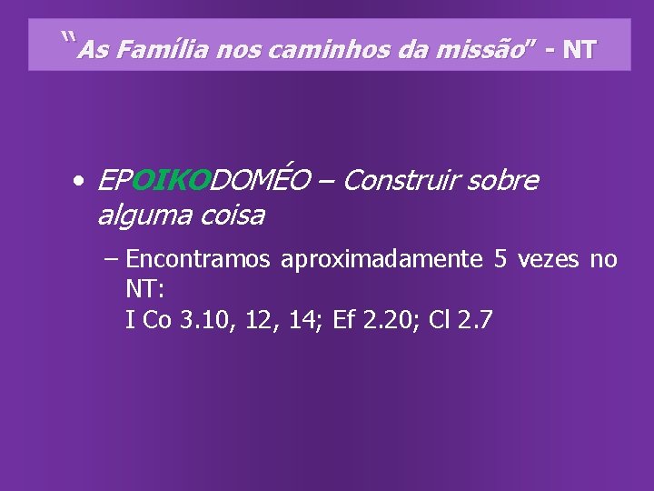 “As Família nos caminhos da missão” - NT • EPOIKODOMÉO – Construir sobre alguma