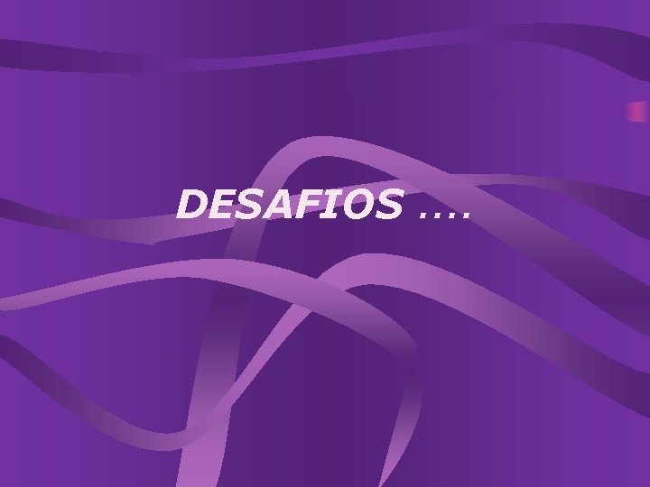 DESAFIOS. . 