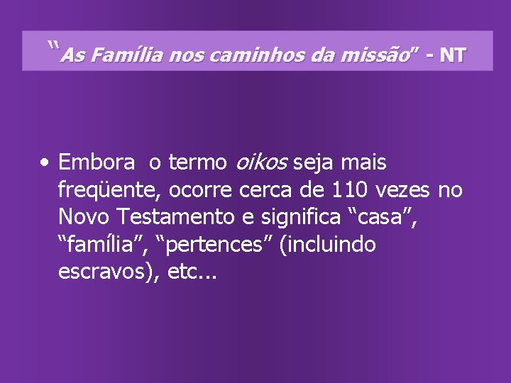 “As Família nos caminhos da missão” - NT • Embora o termo oikos seja