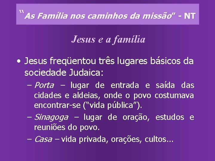 “As Família nos caminhos da missão” - NT Jesus e a família • Jesus