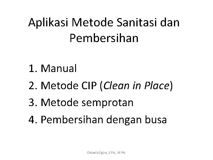 Aplikasi Metode Sanitasi dan Pembersihan 1. Manual 2. Metode CIP (Clean in Place) 3.