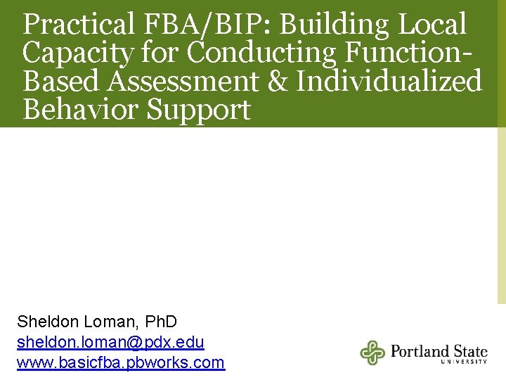 Practical FBA/BIP: Building Local Capacity for Conducting Function. Based Assessment & Individualized Behavior Support