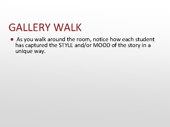 GALLERY WALK ● As you walk around the room, notice how each student has
