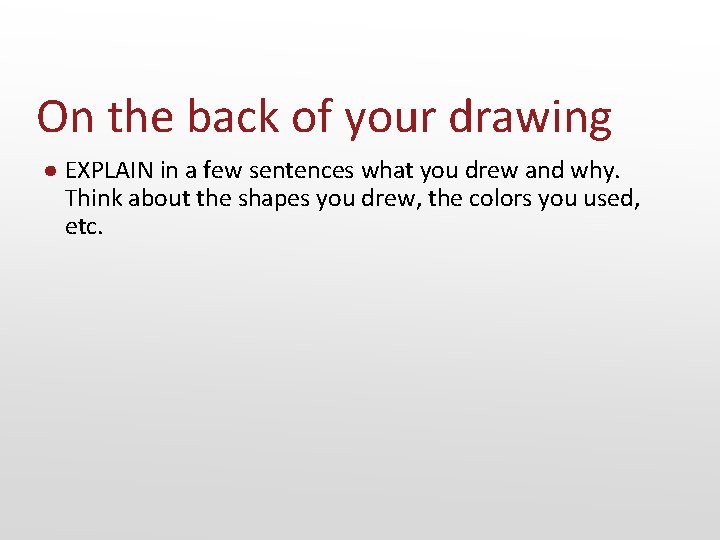 On the back of your drawing ● EXPLAIN in a few sentences what you