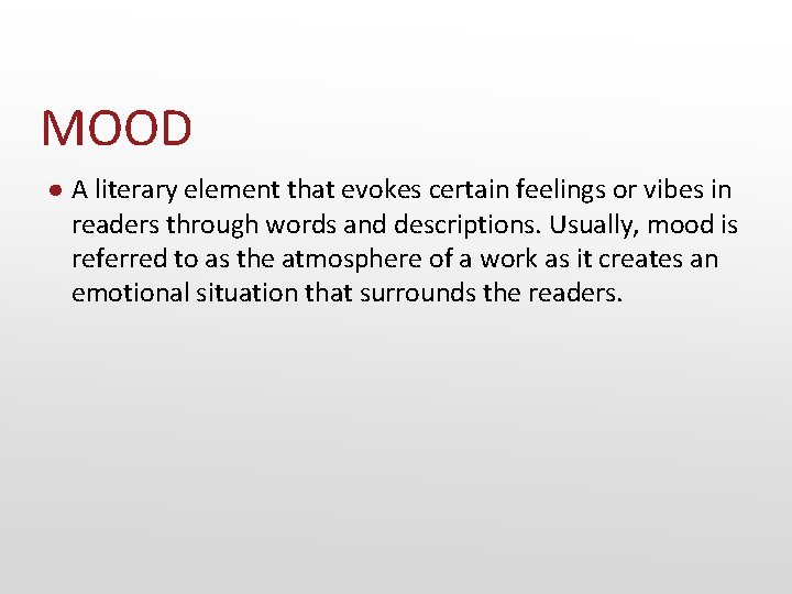 MOOD ● A literary element that evokes certain feelings or vibes in readers through