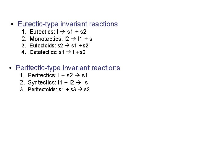 • Eutectic-type invariant reactions 1. Eutectics: l s 1 + s 2 2. • Eutectic-type invariant reactions 1. Eutectics: l s 1 + s 2 2.