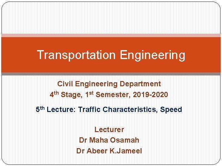 Transportation Engineering Civil Engineering Department 4 th Stage, 1 st Semester, 2019 -2020 5